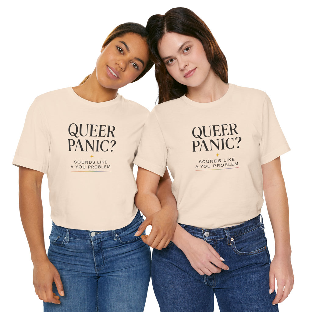 Queer Panic Sounds Like a You Problem                             Unisex T-Shirt