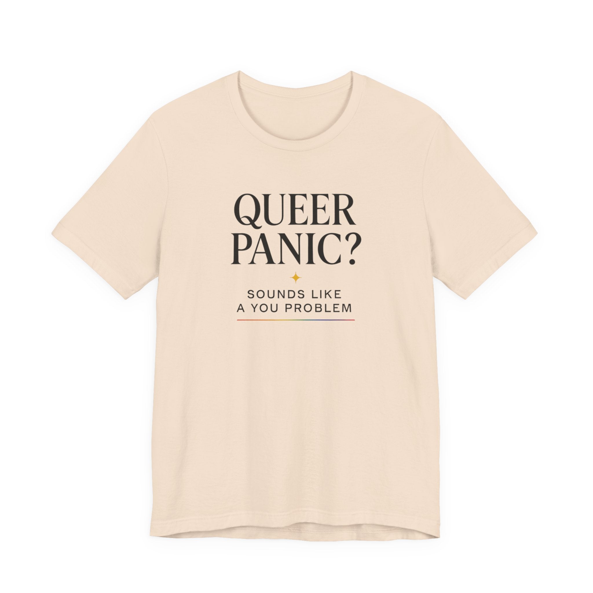 Pride T-shirt - Queer Panic Sounds Like a You Problem - LGBTQ+ Pride Shirt
