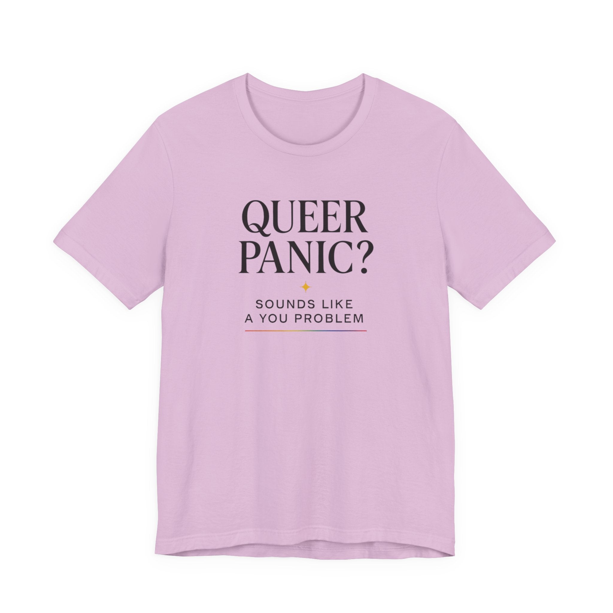 Pride T-shirt - Queer Panic Sounds Like a You Problem - LGBTQ+ Pride Shirt