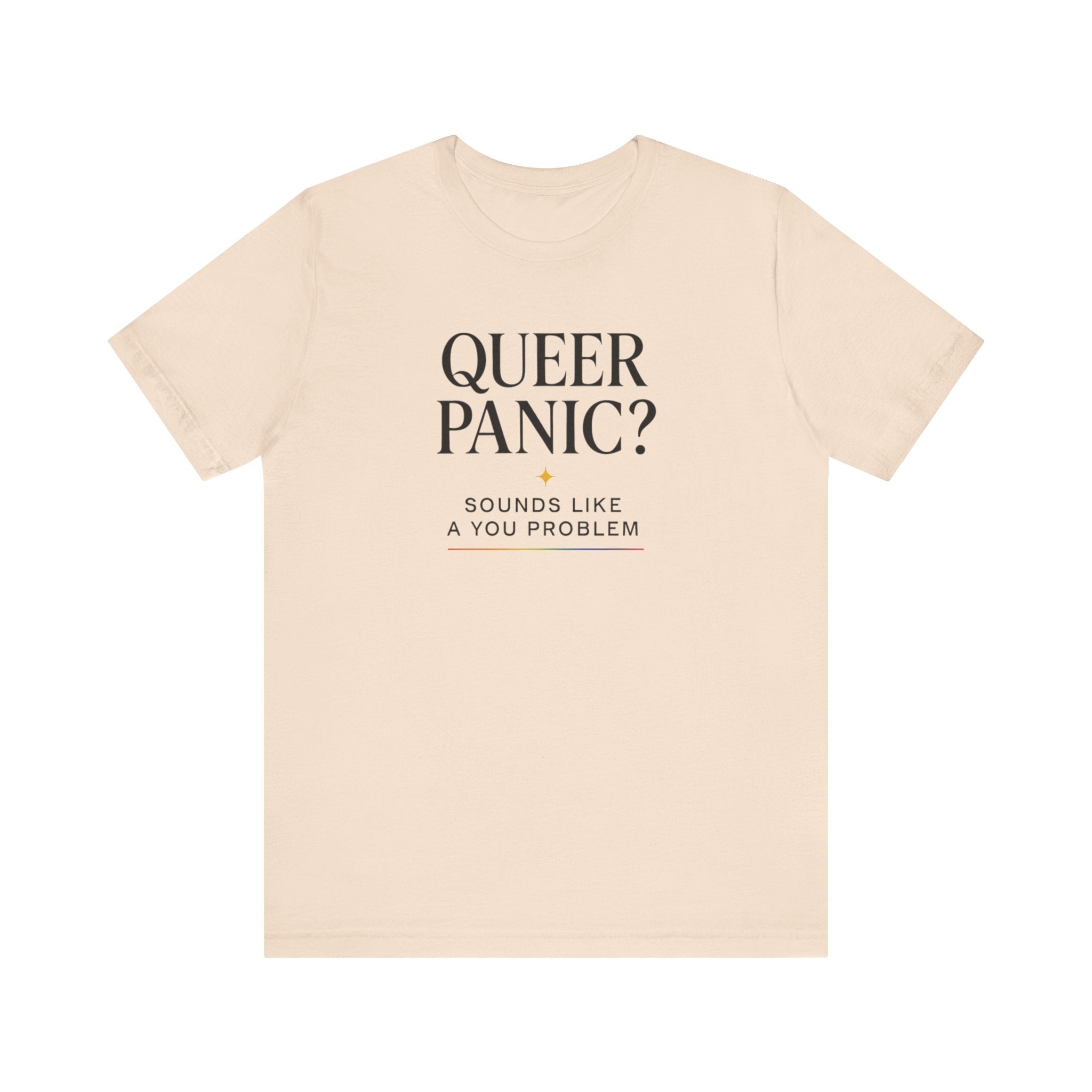 Pride T-shirt - Queer Panic Sounds Like a You Problem - LGBTQ+ Pride Shirt
