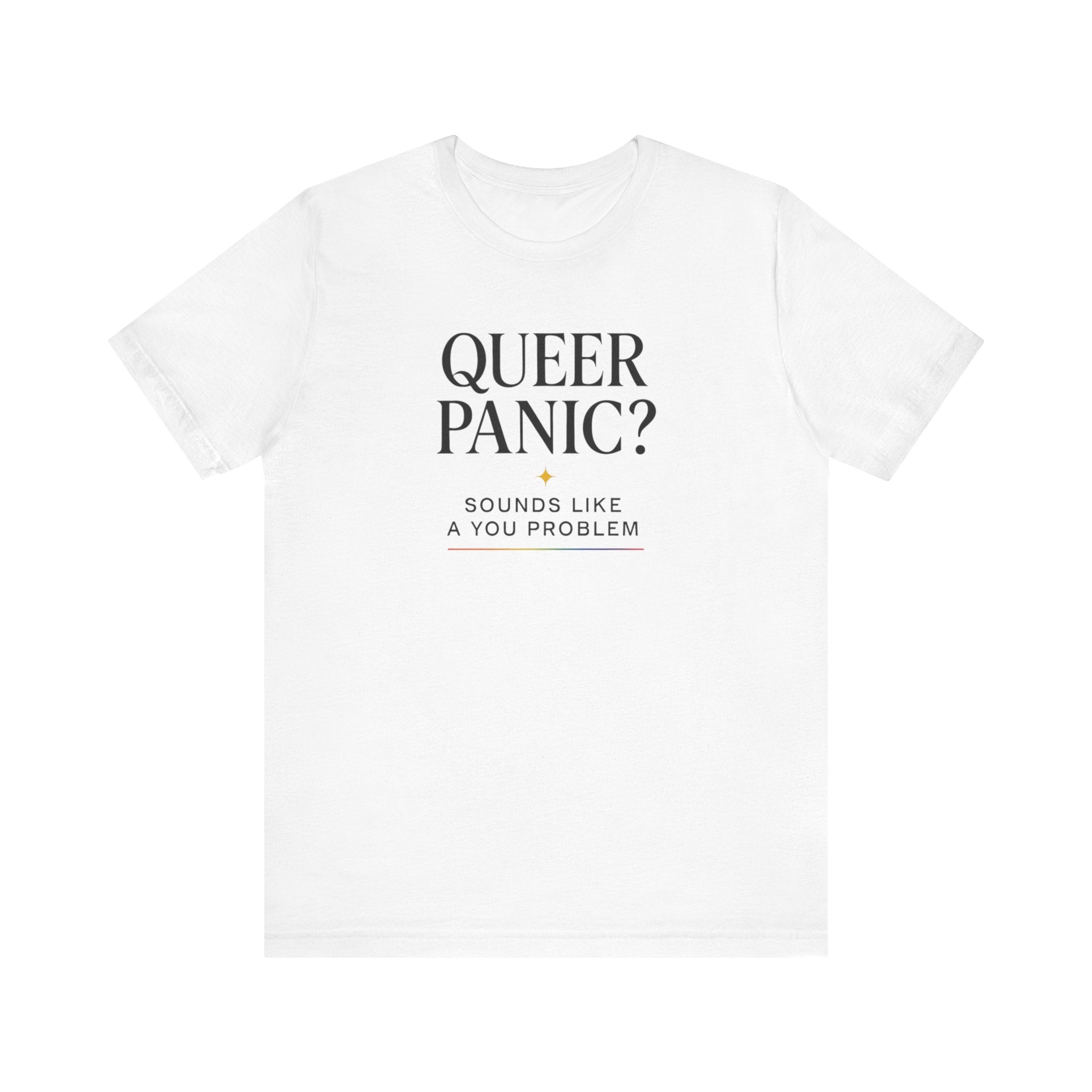 Pride T-shirt - Queer Panic Sounds Like a You Problem - LGBTQ+ Pride Shirt