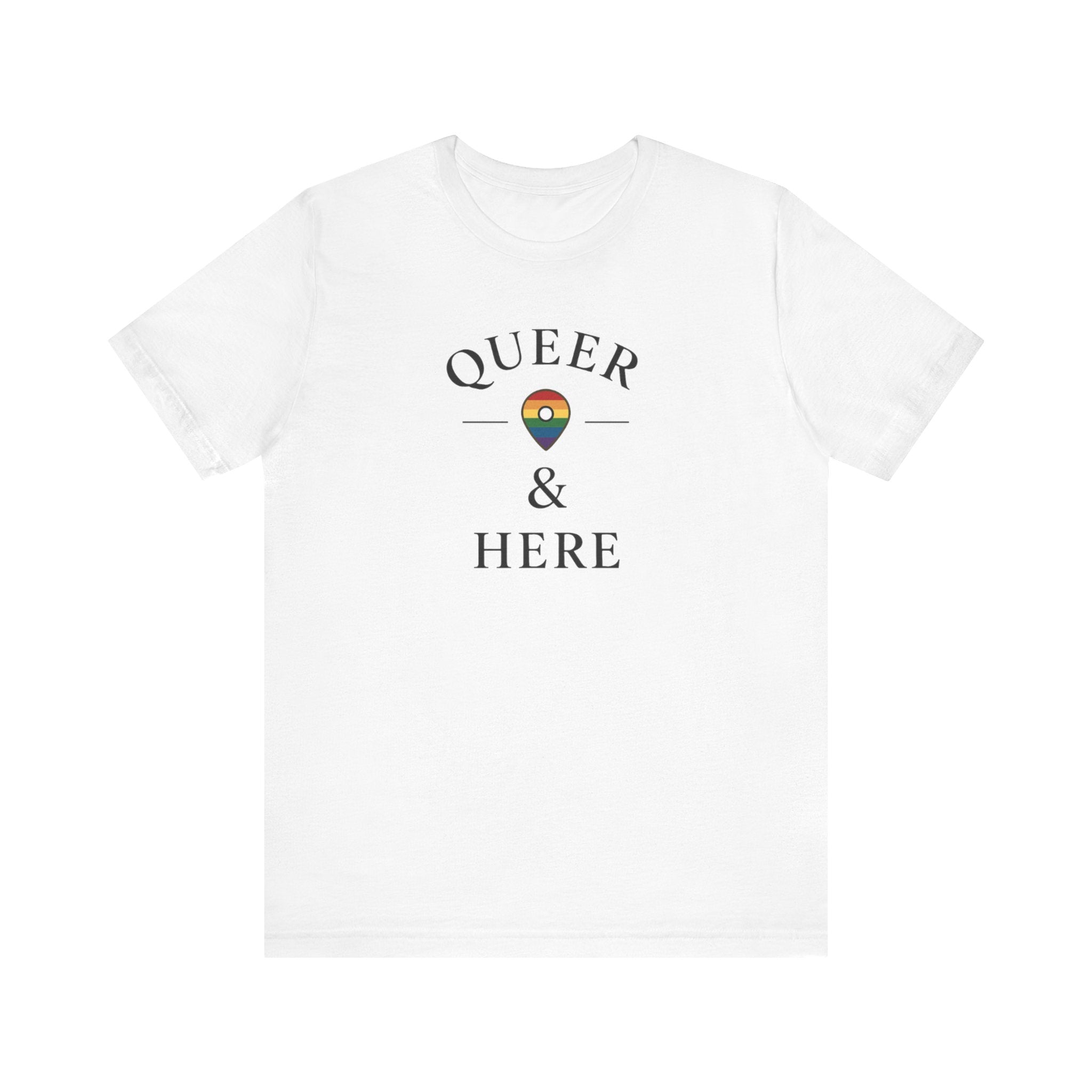 Rainbow Queer and Here T-shirt