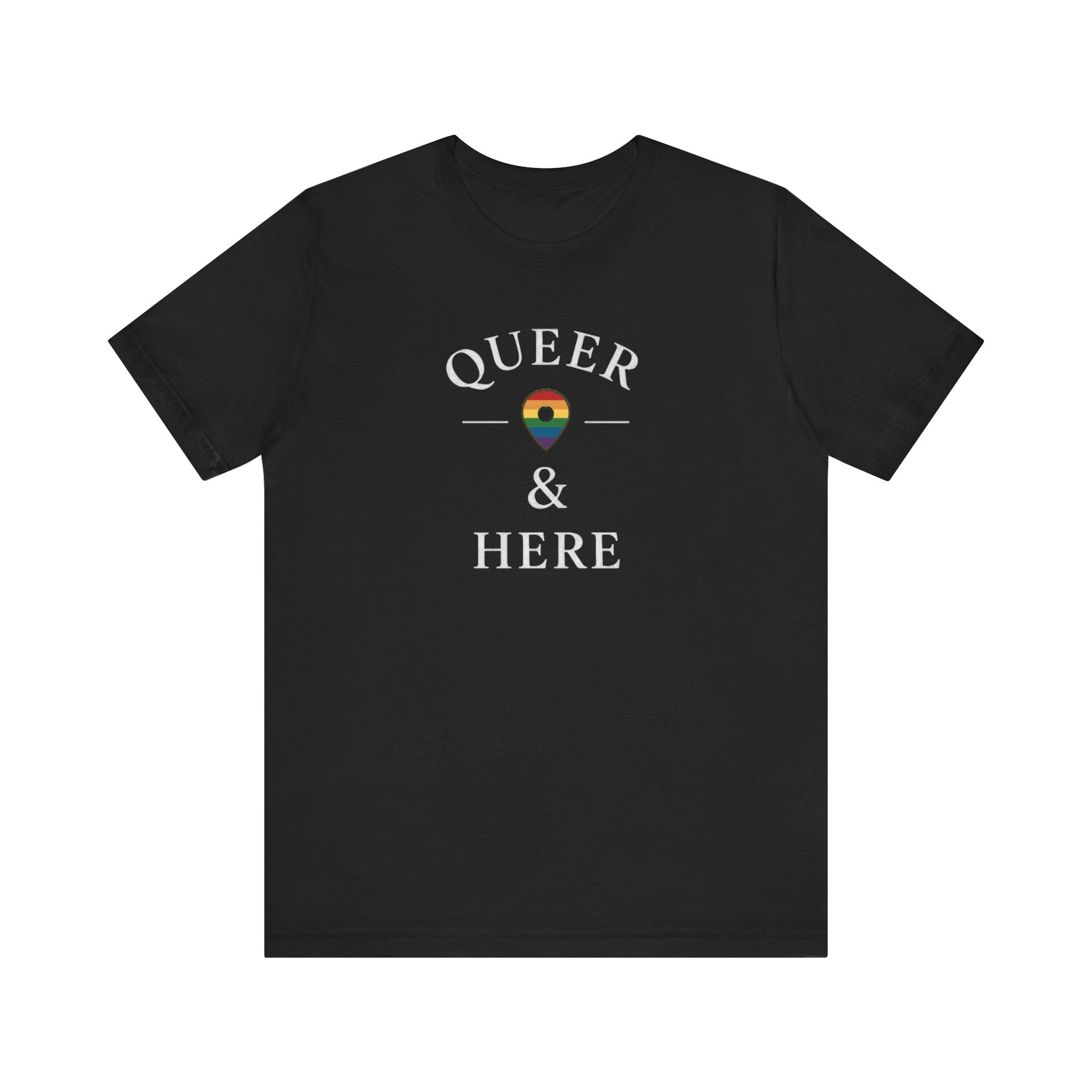Rainbow Queer and Here T-shirt