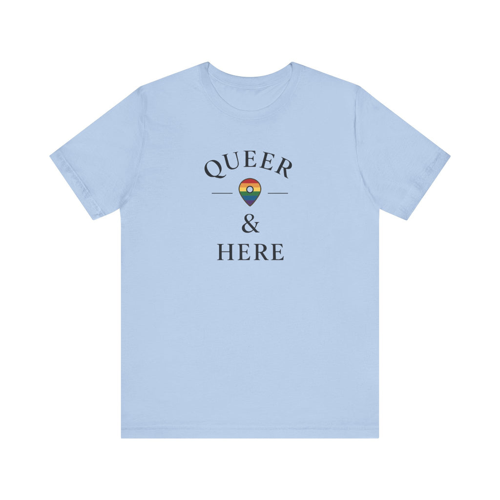 Rainbow Queer and Here T-shirt