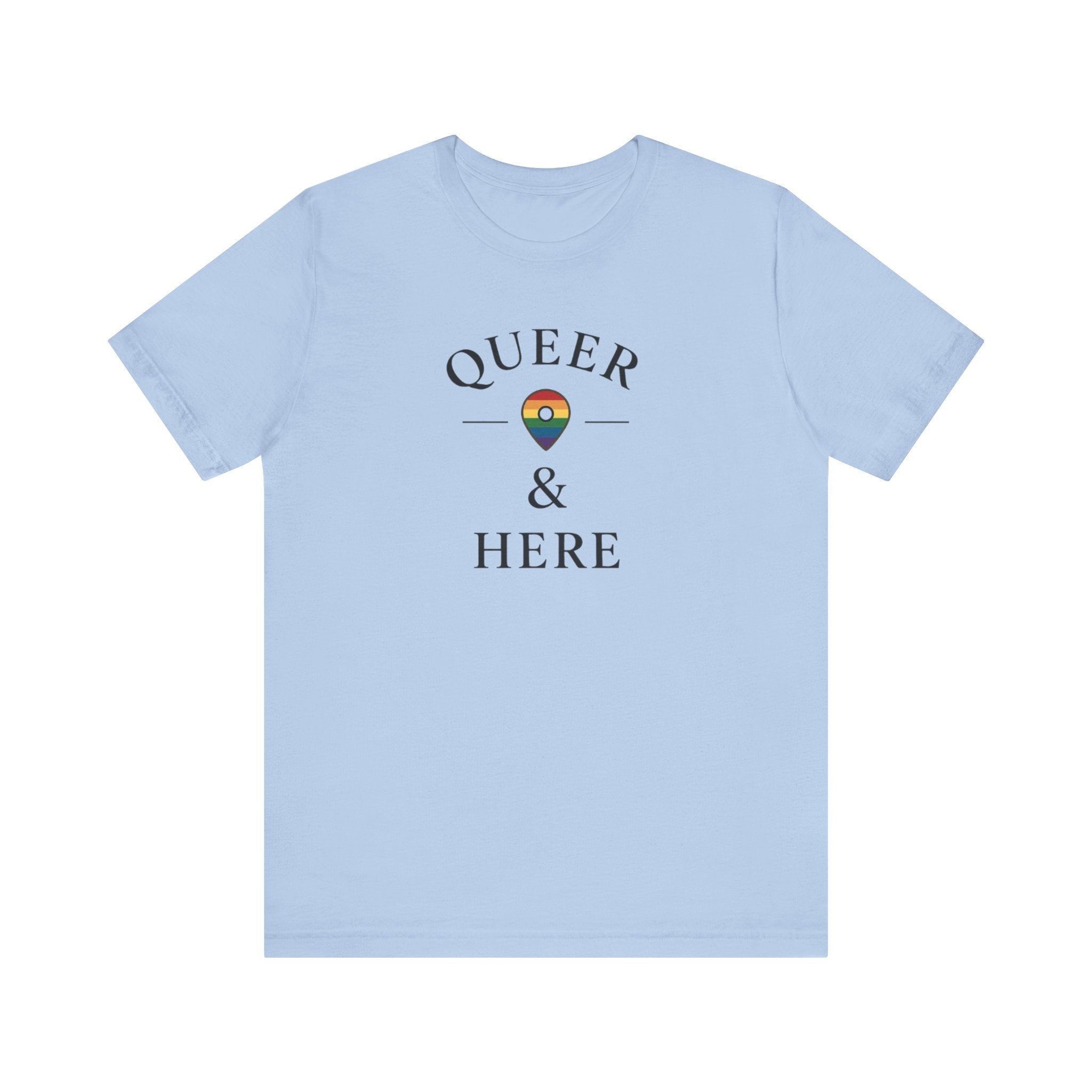 Rainbow Queer and Here T-shirt