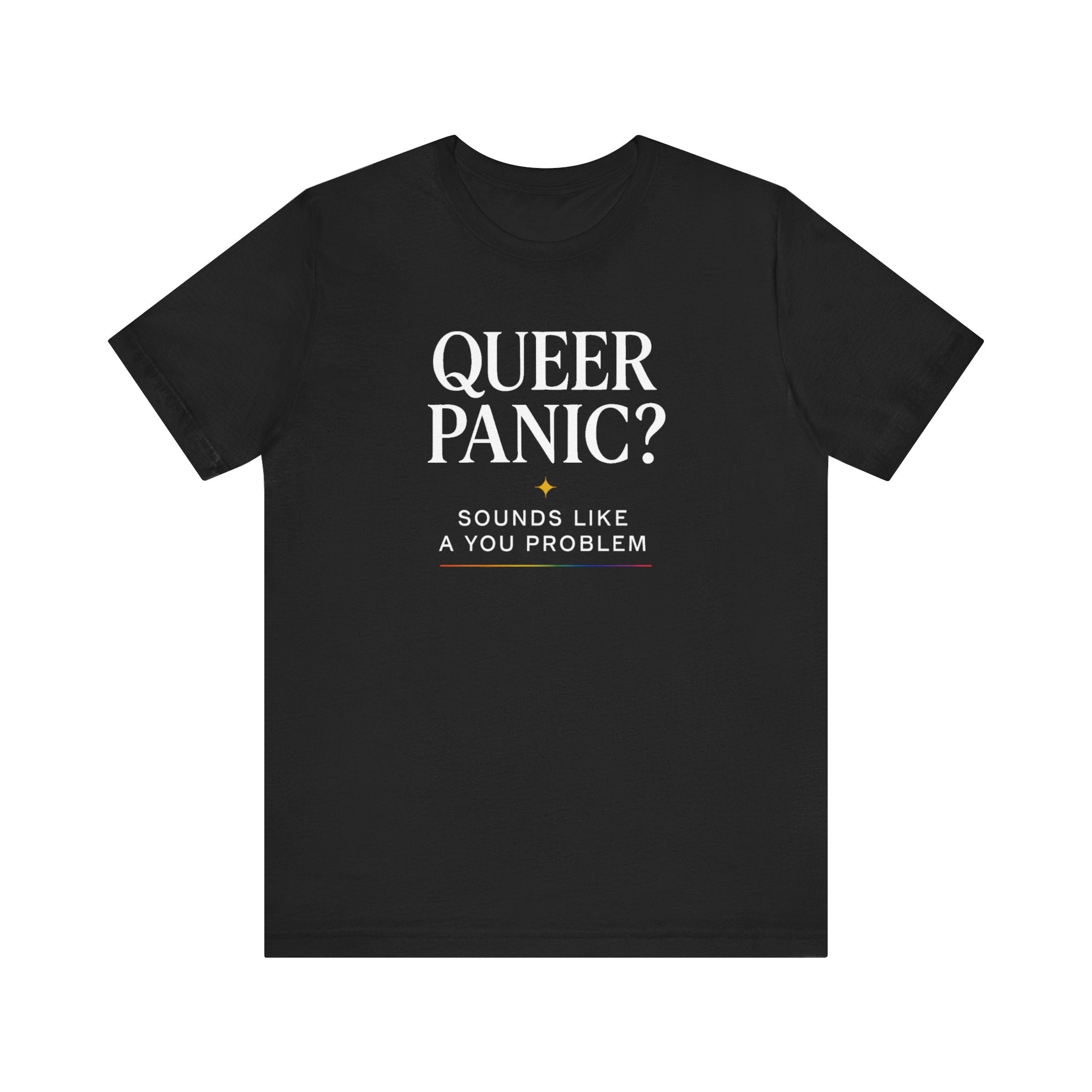 Pride T-shirt - Queer Panic Sounds Like a You Problem - LGBTQ+ Pride Shirt
