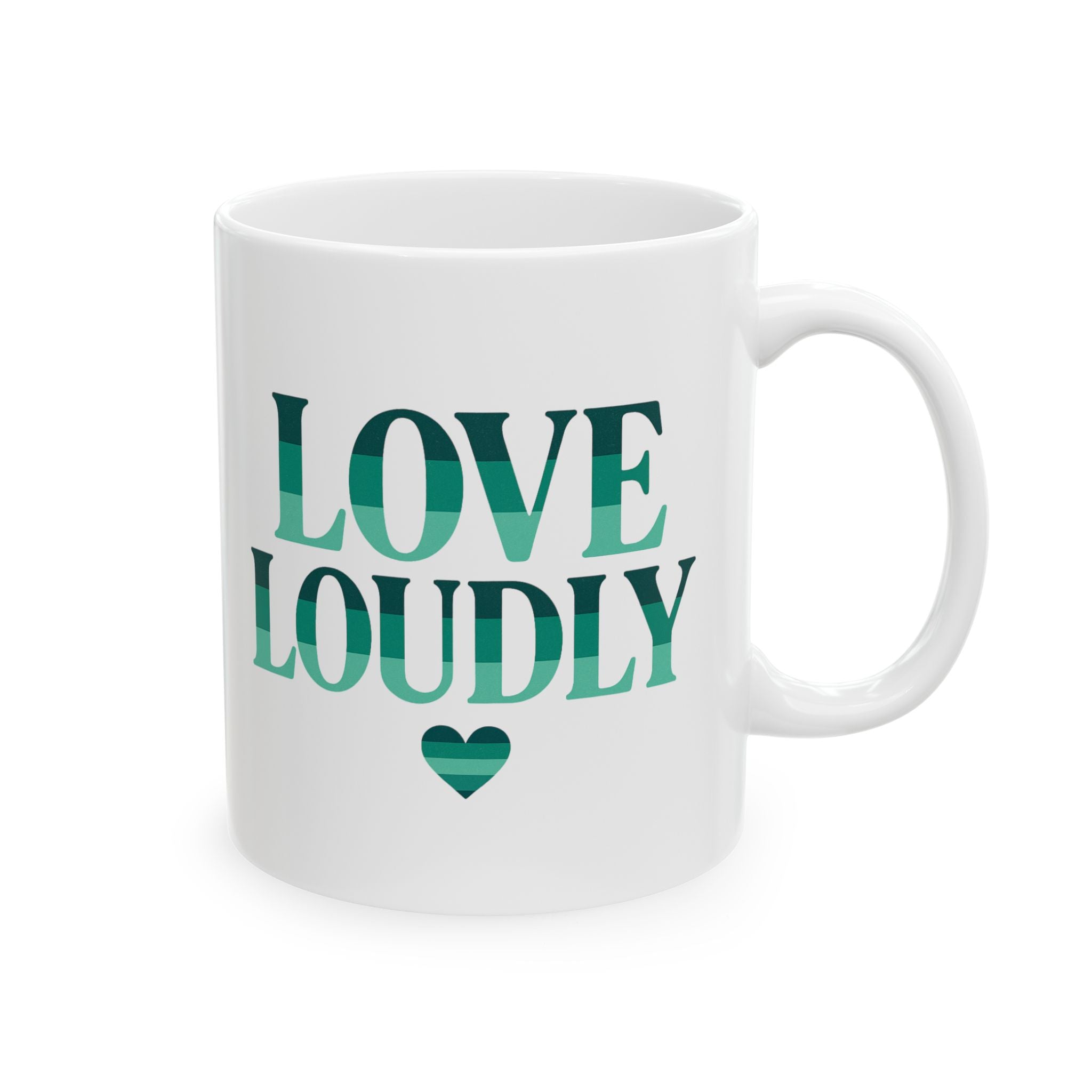 Love Loudly  Mug 11oz / 15oz