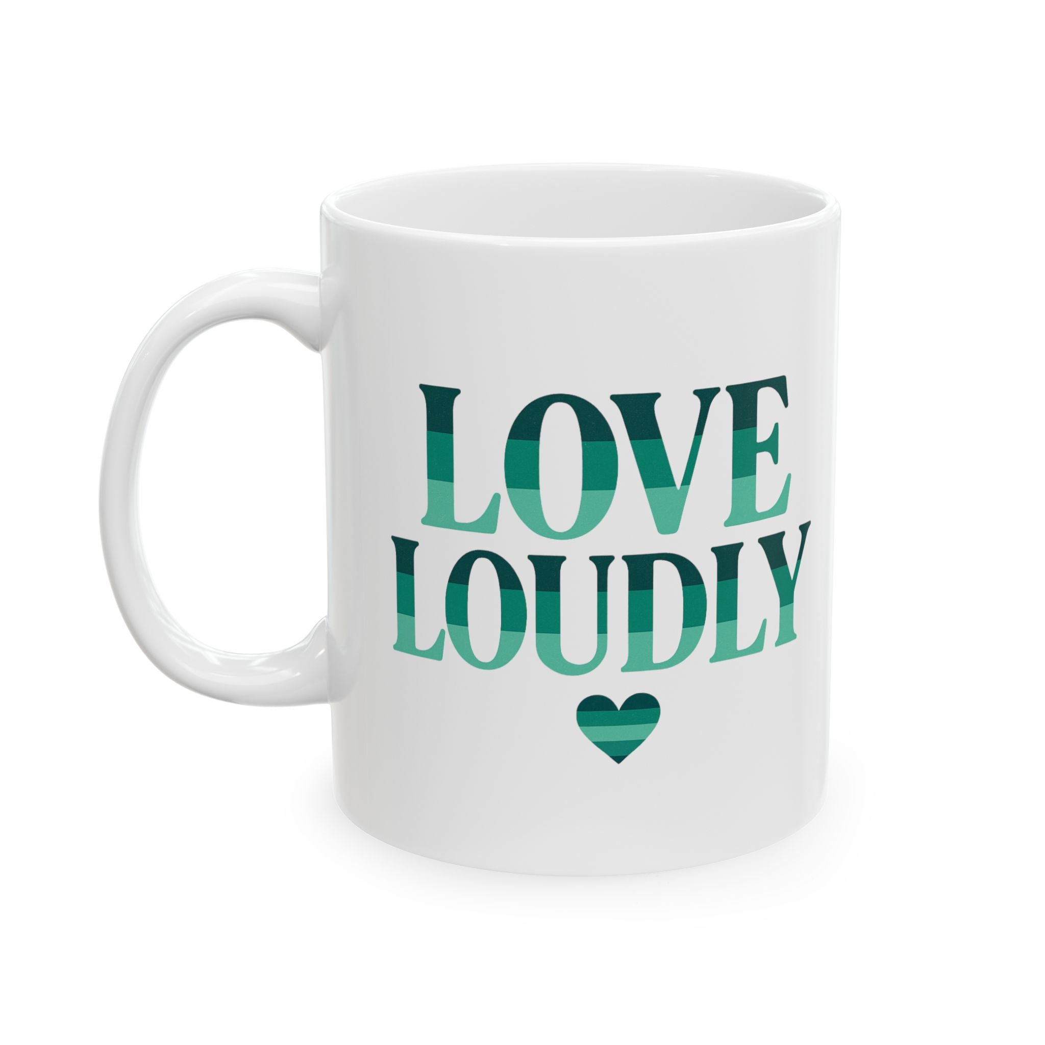 Love Loudly  Mug 11oz / 15oz