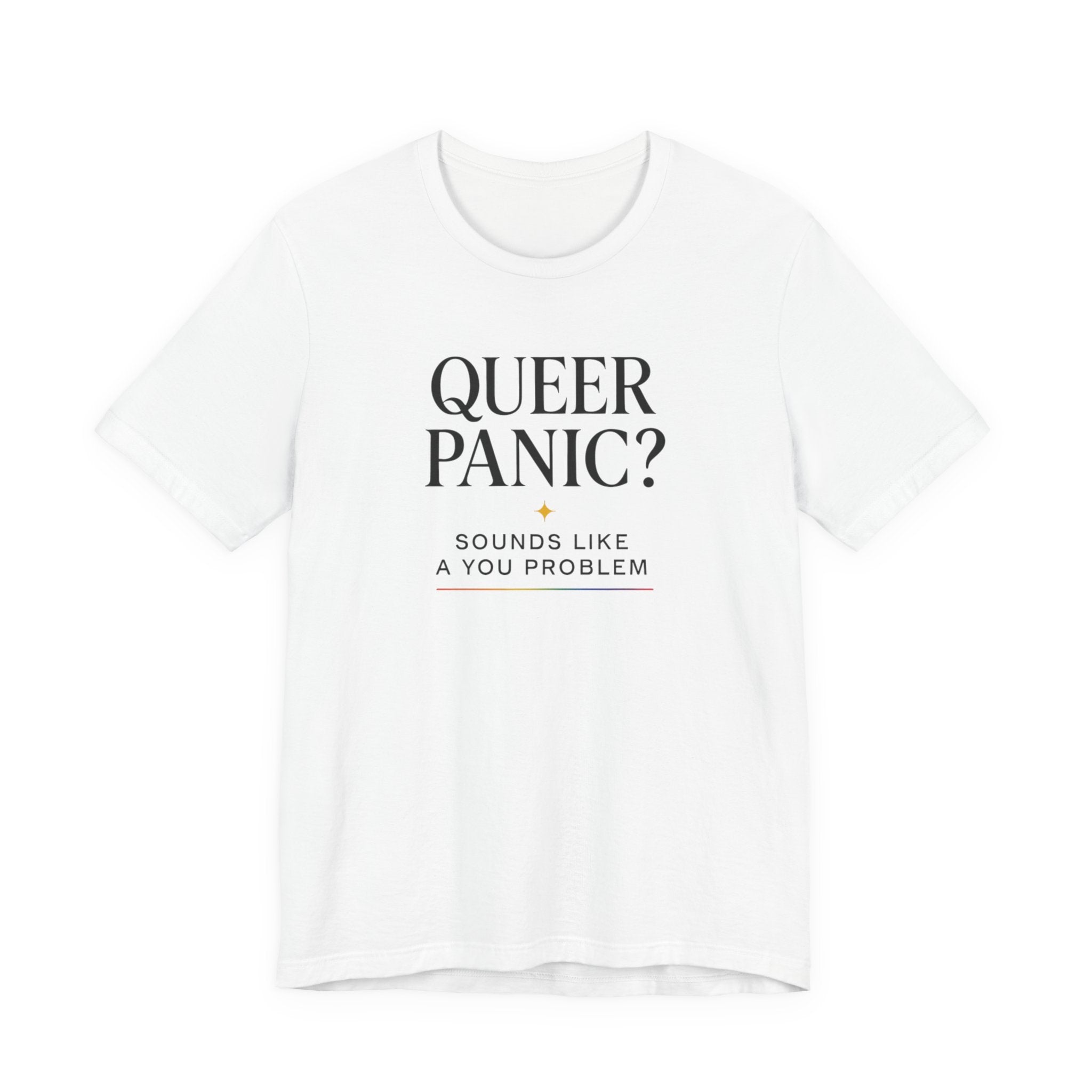 Pride T-shirt - Queer Panic Sounds Like a You Problem - LGBTQ+ Pride Shirt