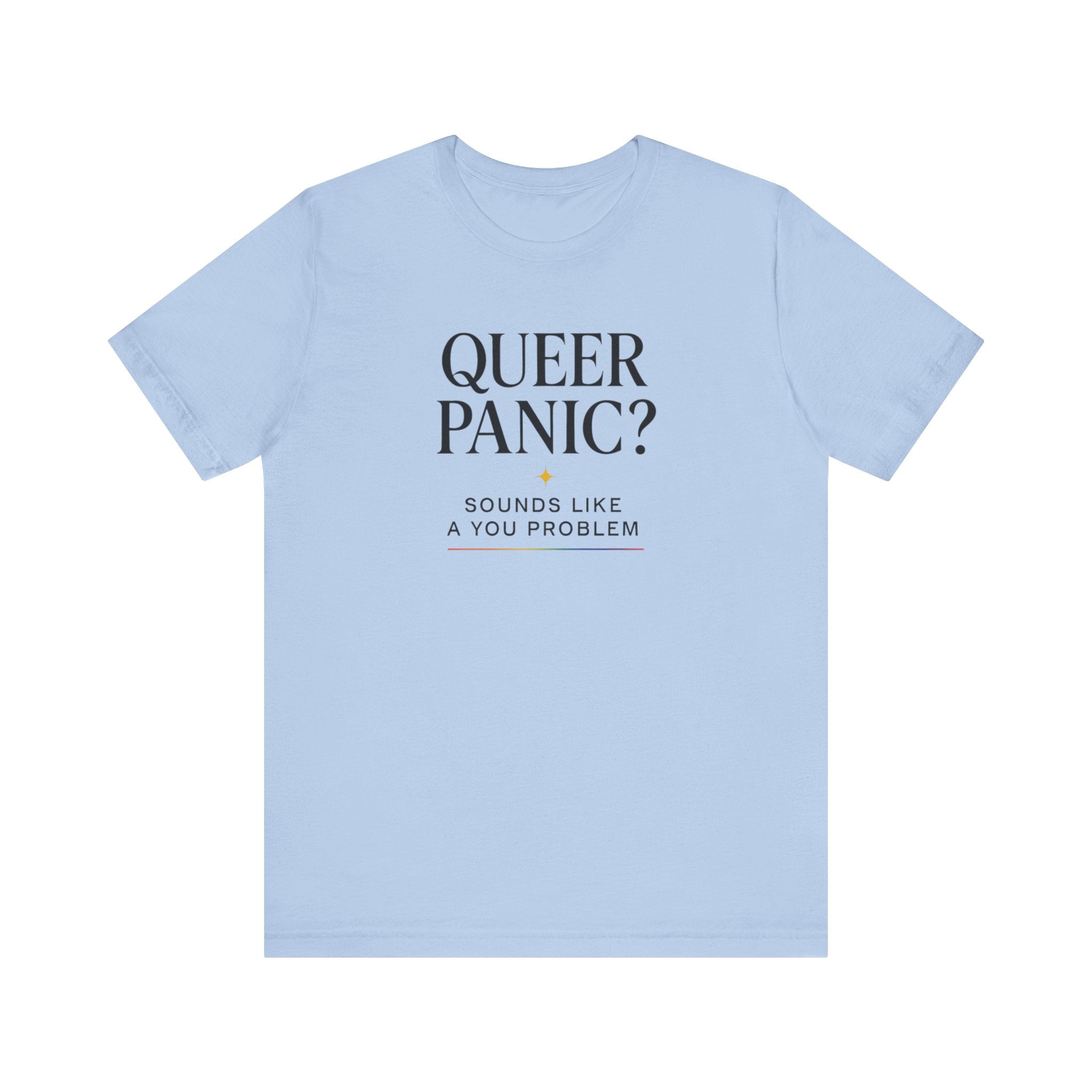 Pride T-shirt - Queer Panic Sounds Like a You Problem - LGBTQ+ Pride Shirt