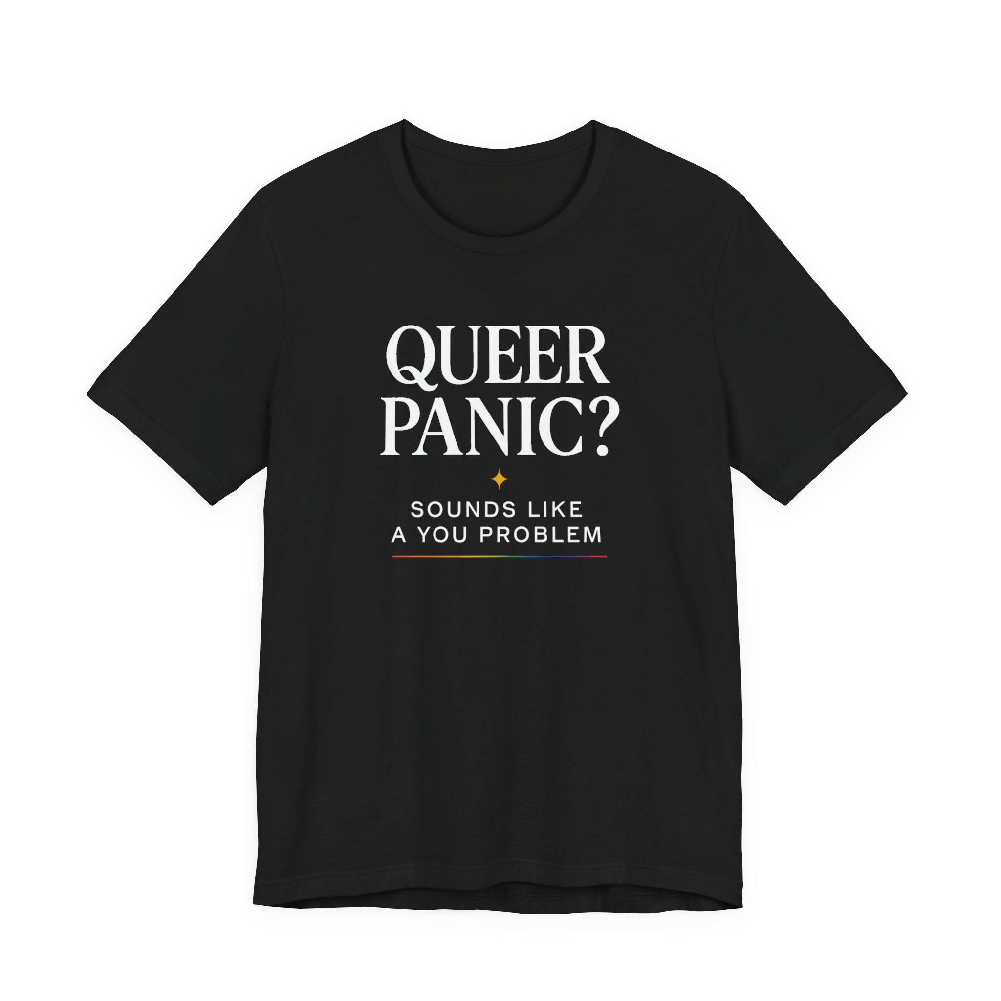 Pride T-shirt - Queer Panic Sounds Like a You Problem - LGBTQ+ Pride Shirt