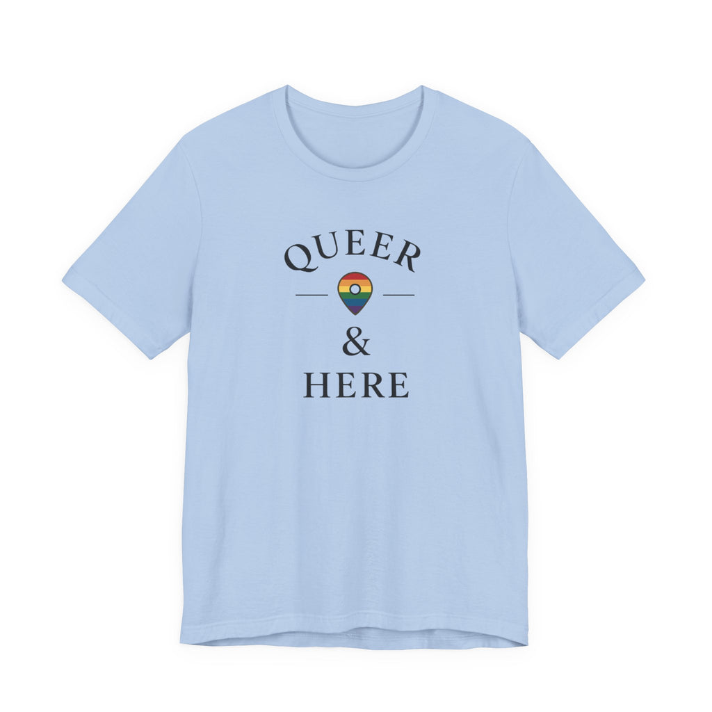 Rainbow Queer and Here T-shirt