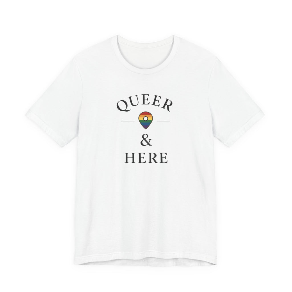 Rainbow Queer and Here T-shirt