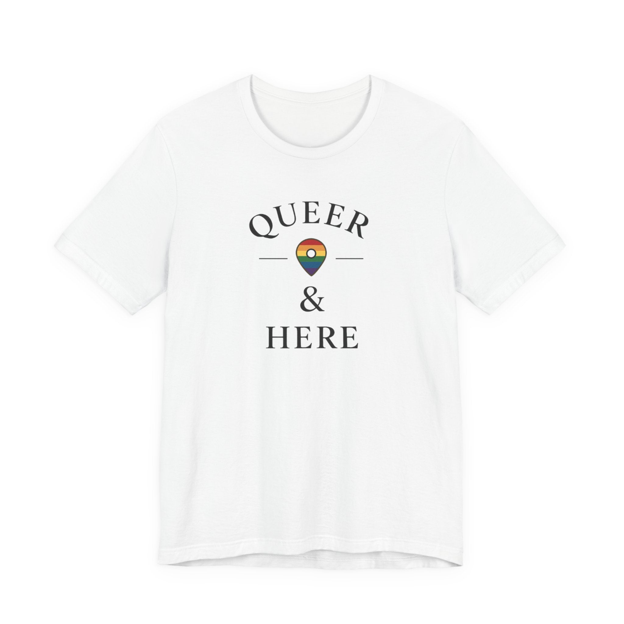 Rainbow Queer and Here T-shirt