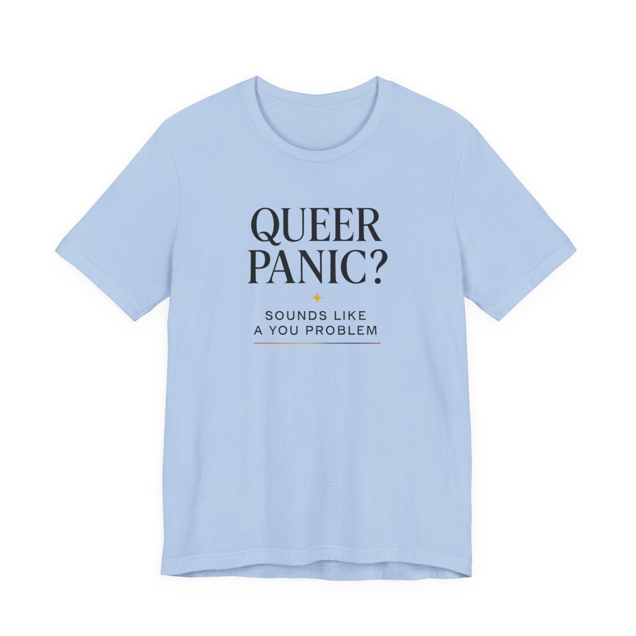 Pride T-shirt - Queer Panic Sounds Like a You Problem - LGBTQ+ Pride Shirt
