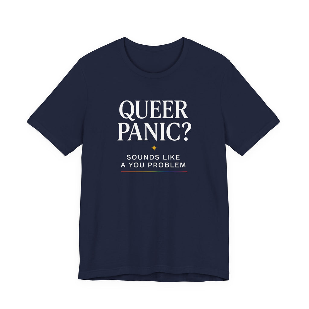 Pride T-shirt - Queer Panic Sounds Like a You Problem - LGBTQ+ Pride Shirt