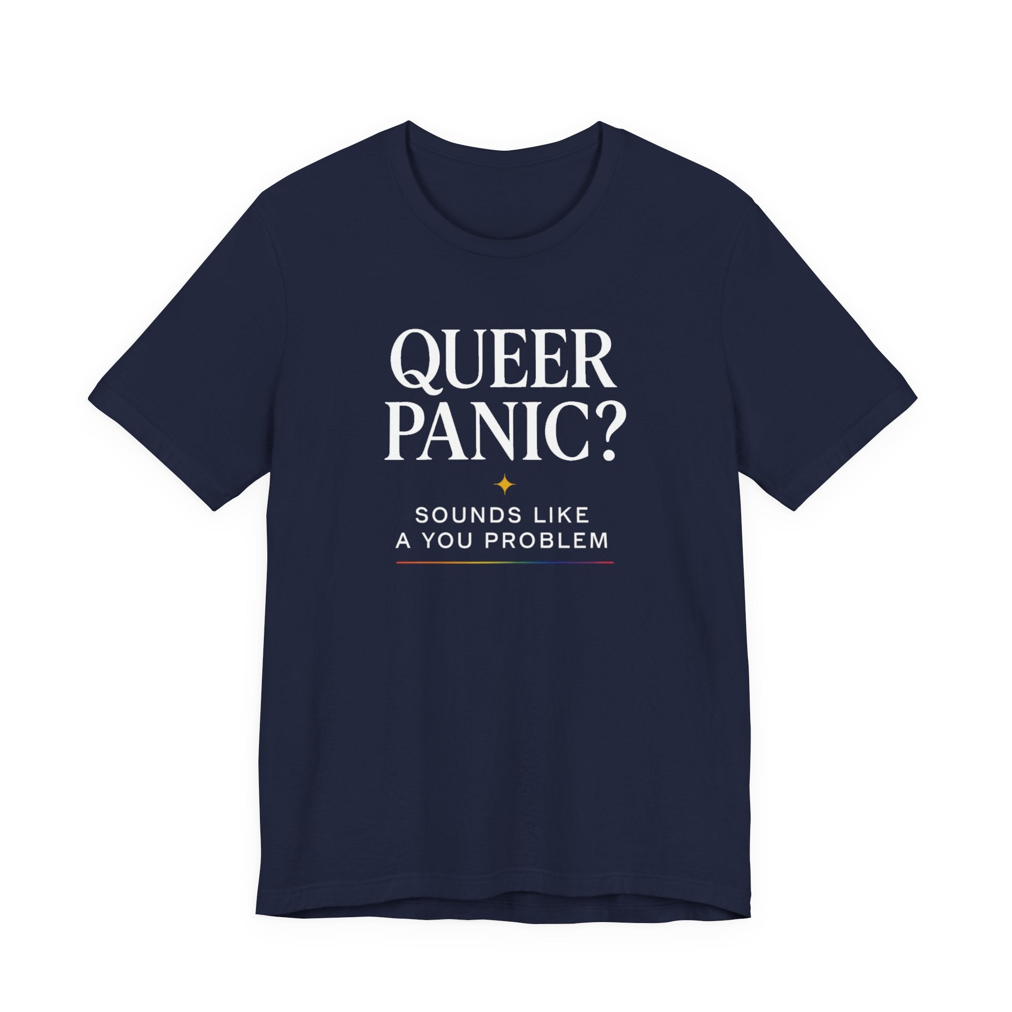 Pride T-shirt - Queer Panic Sounds Like a You Problem - LGBTQ+ Pride Shirt