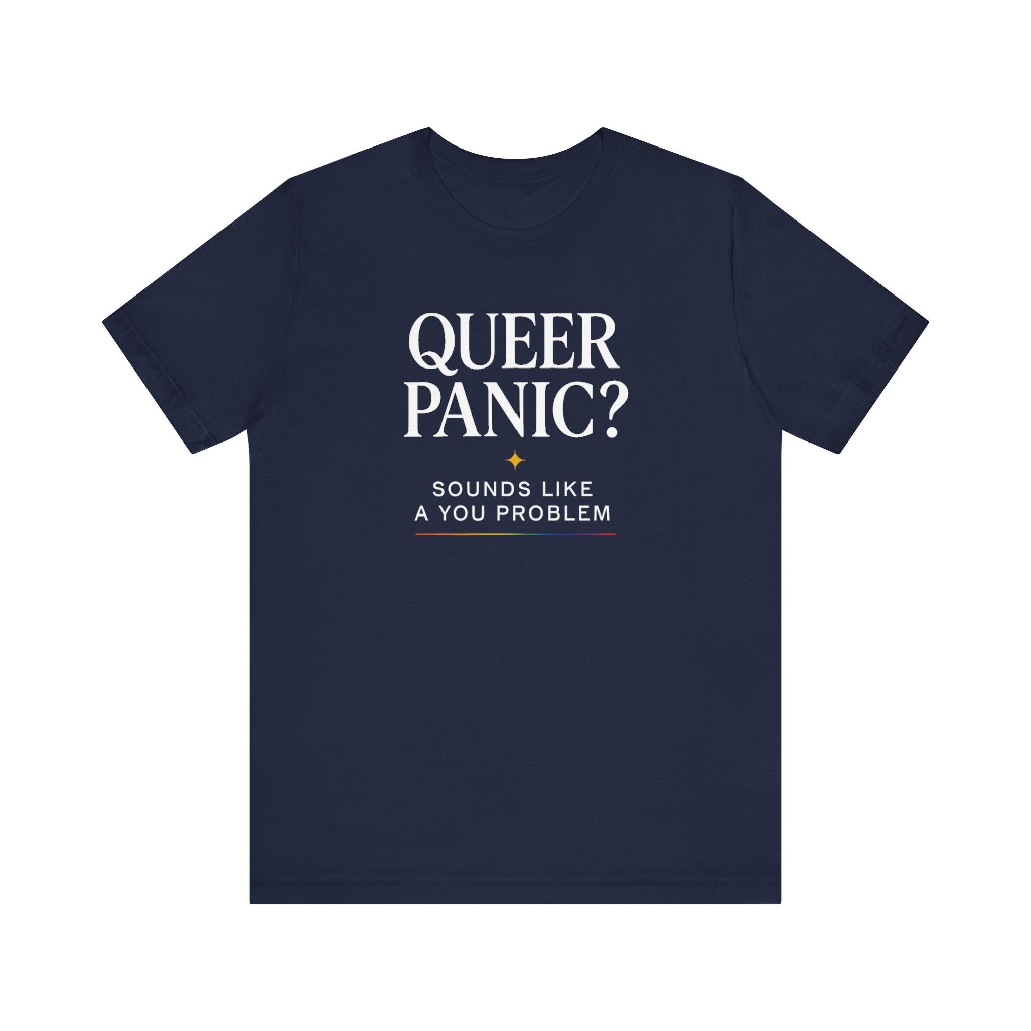 Pride T-shirt - Queer Panic Sounds Like a You Problem - LGBTQ+ Pride Shirt